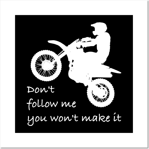 Don't Follow Me You Won't Make It - Funny motorcycle Design - super gift for motorcycle lovers Wall Art by Mila Store